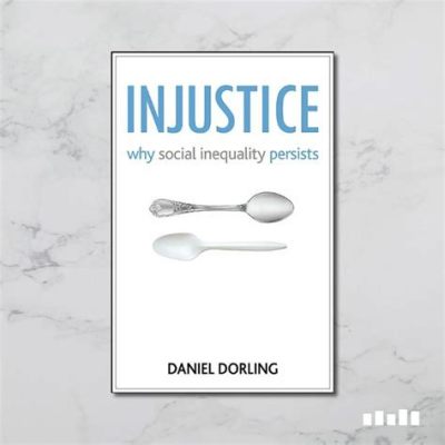  Injustice: Why Social Inequality Persists - Bir Ekonomi Sanatı İçin İncelikli Bir Analiz